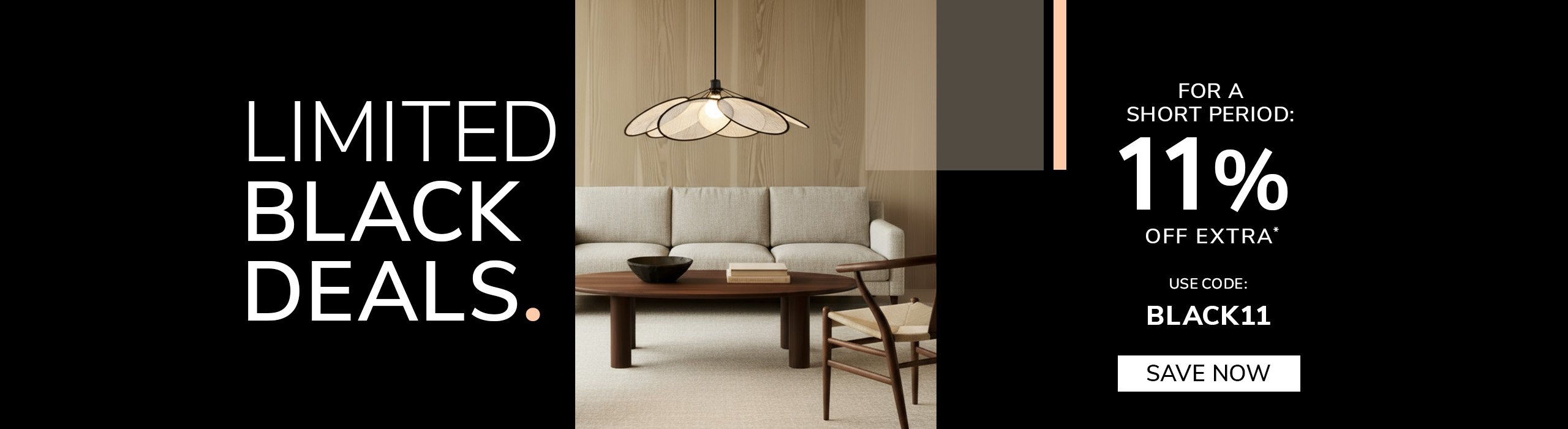 Save now Modern living-room scene with a beige sofa, wooden coffee table, and a large decorative pendant light, promoting “Limited Black Deals” with an 11% extra discount code.